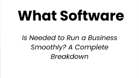 What Software Is Needed to Run a Business Smoothly? A Complete Breakdown